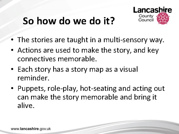 So how do we do it? • The stories are taught in a multi-sensory