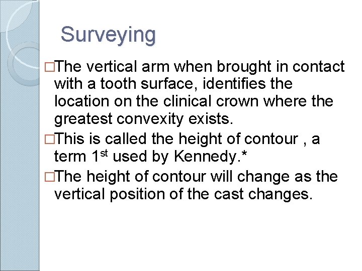 Surveying �The vertical arm when brought in contact with a tooth surface, identifies the