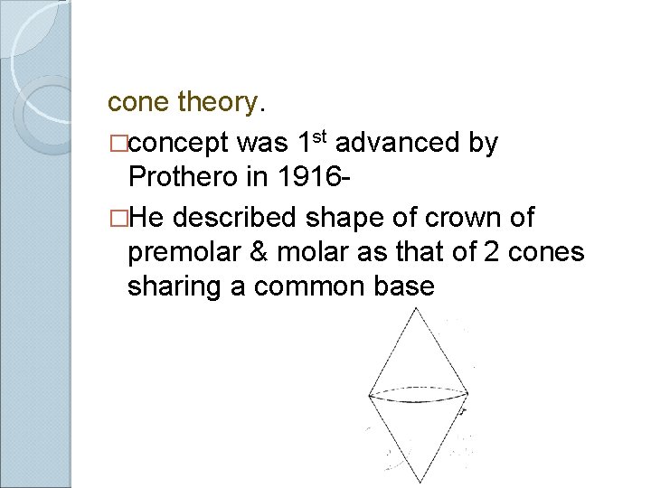 cone theory. �concept was 1 st advanced by Prothero in 1916�He described shape of