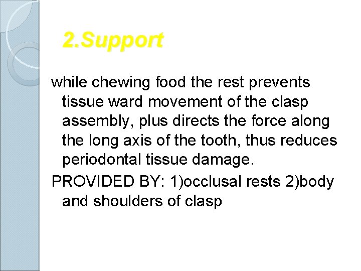 2. Support while chewing food the rest prevents tissue ward movement of the clasp 2. Support while chewing food the rest prevents tissue ward movement of the clasp