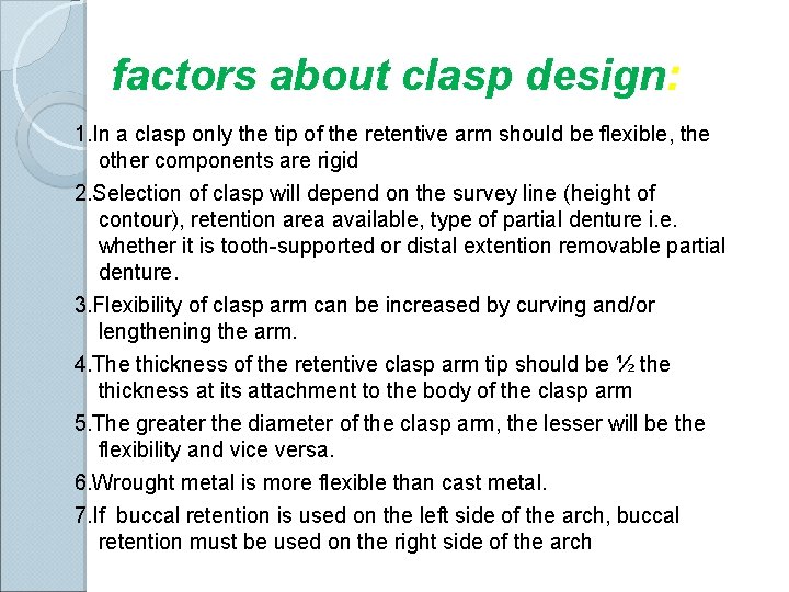 factors about clasp design: 1. In a clasp only the tip of the retentive