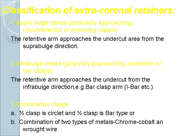 Classification of extra-coronal retainers: 1. Supra bulge clasps (occlusally approaching, circumferential or encircling clasps).