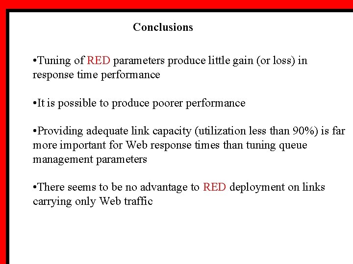 Conclusions • Tuning of RED parameters produce little gain (or loss) in response time
