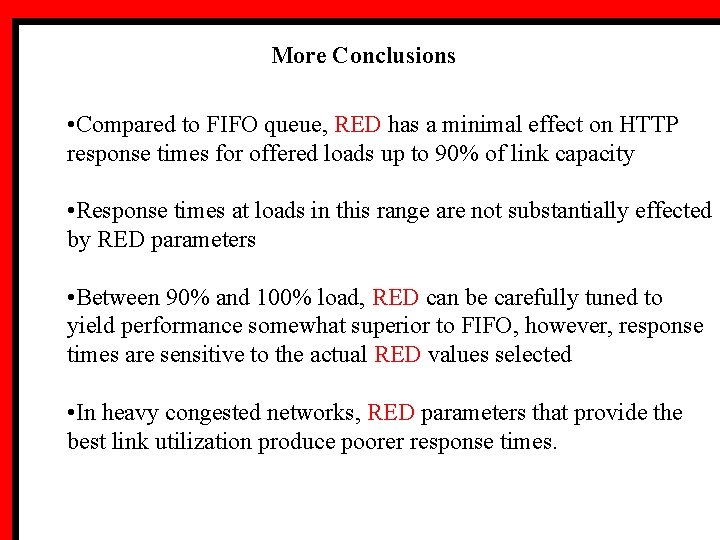 More Conclusions • Compared to FIFO queue, RED has a minimal effect on HTTP
