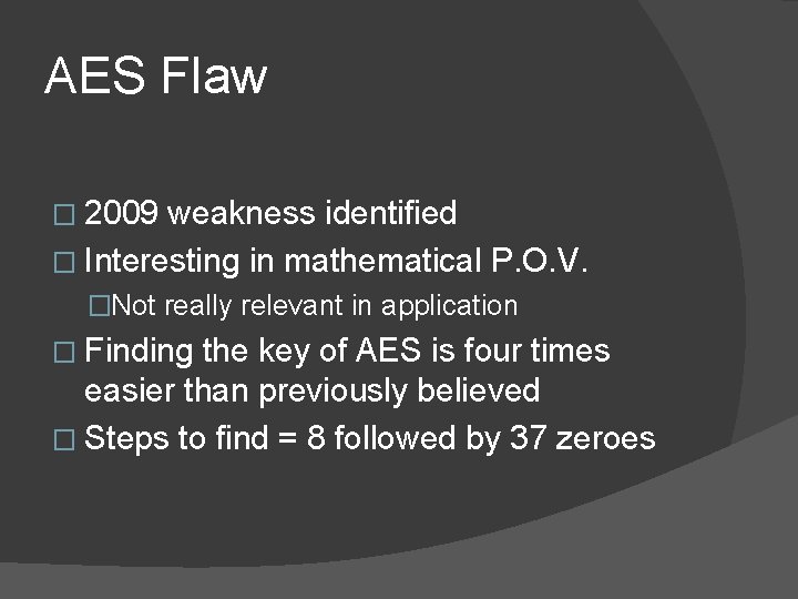 AES Flaw � 2009 weakness identified � Interesting in mathematical P. O. V. �Not