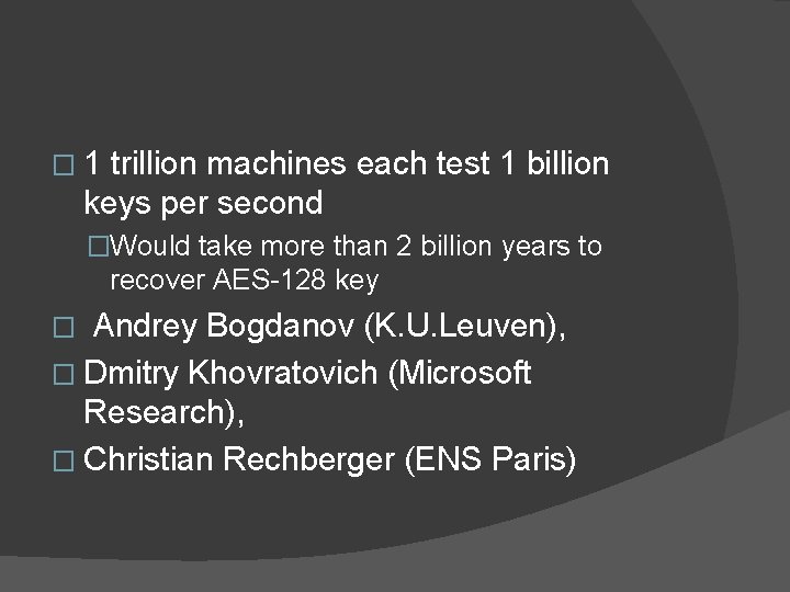 � 1 trillion machines each test 1 billion keys per second �Would take more
