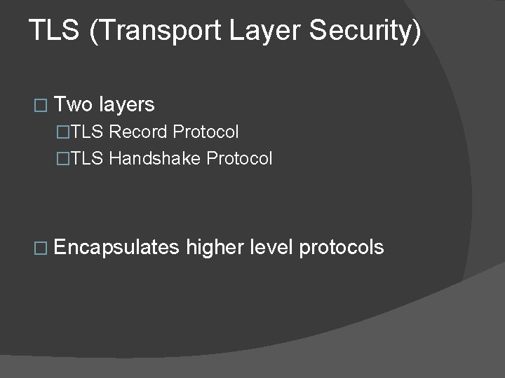 TLS (Transport Layer Security) � Two layers �TLS Record Protocol �TLS Handshake Protocol �