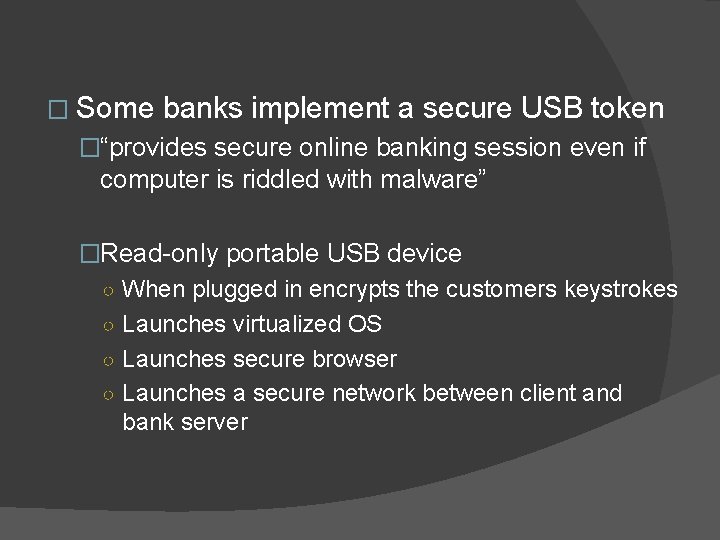 � Some banks implement a secure USB token �“provides secure online banking session even