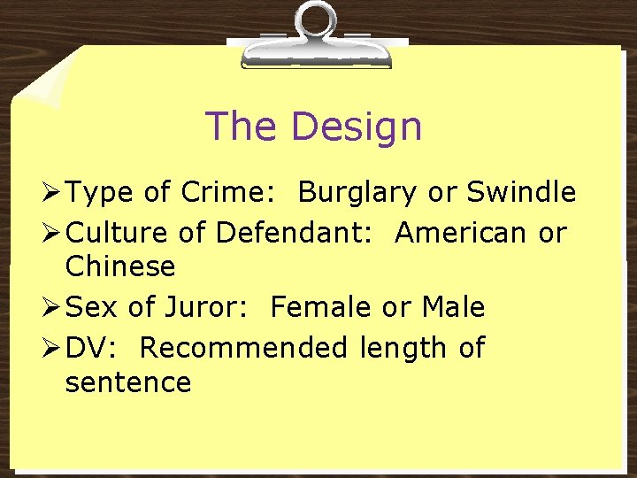 The Design Ø Type of Crime: Burglary or Swindle Ø Culture of Defendant: American