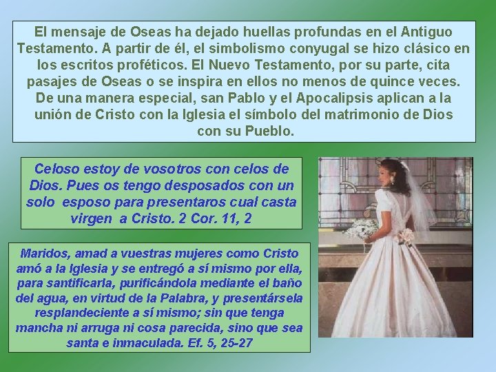 El mensaje de Oseas ha dejado huellas profundas en el Antiguo Testamento. A partir