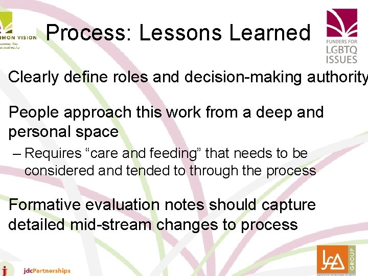 Process: Lessons Learned • Clearly define roles and decision-making authority • People approach this