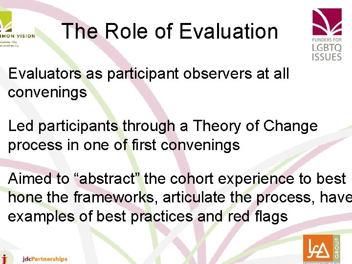 The Role of Evaluation • Evaluators as participant observers at all convenings • Led