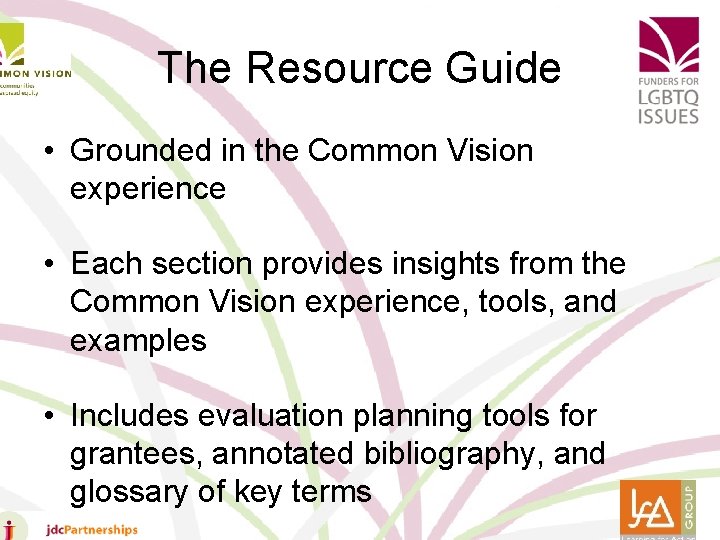 The Resource Guide • Grounded in the Common Vision experience • Each section provides