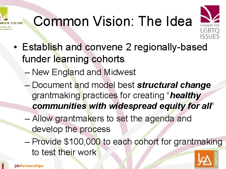 Common Vision: The Idea • Establish and convene 2 regionally-based funder learning cohorts –