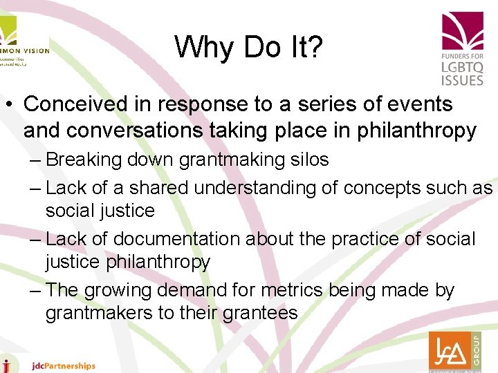 Why Do It? • Conceived in response to a series of events and conversations