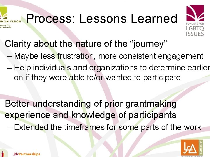 Process: Lessons Learned • Clarity about the nature of the “journey” – Maybe less