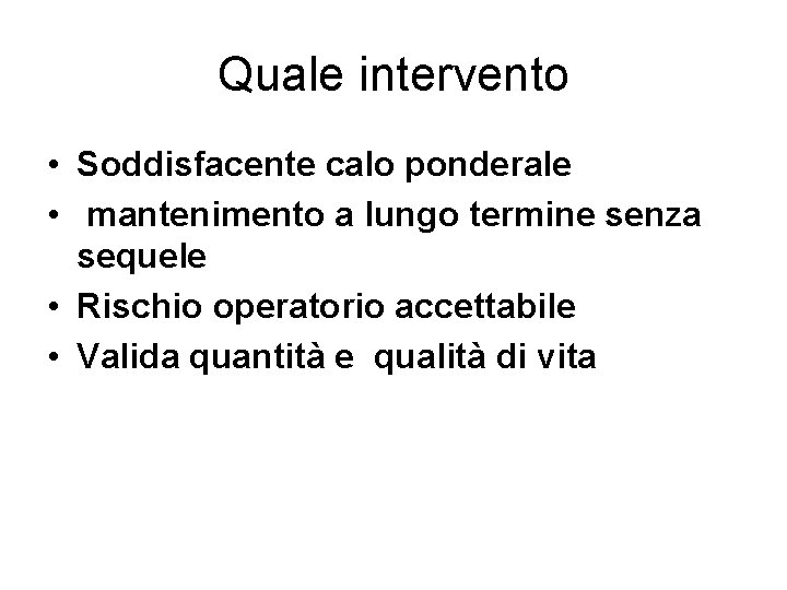 Quale intervento • Soddisfacente calo ponderale • mantenimento a lungo termine senza sequele •