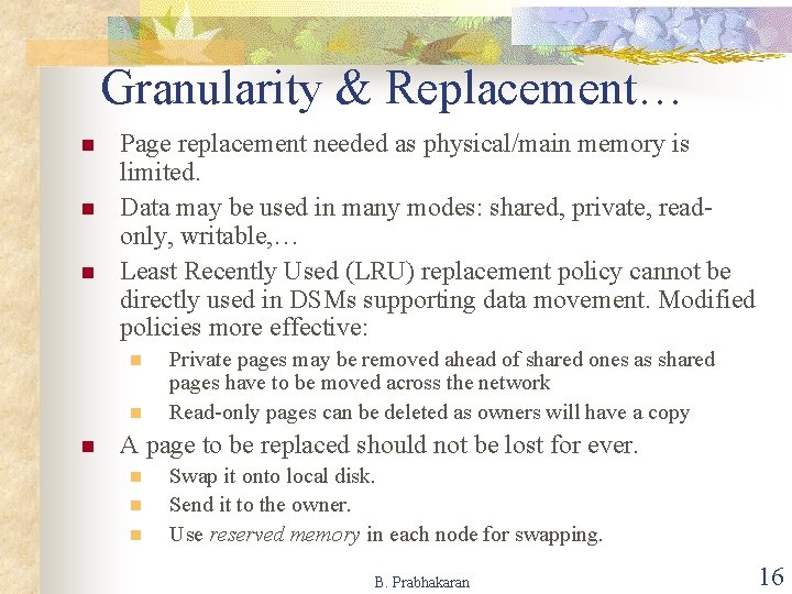 Granularity & Replacement… n n n Page replacement needed as physical/main memory is limited.
