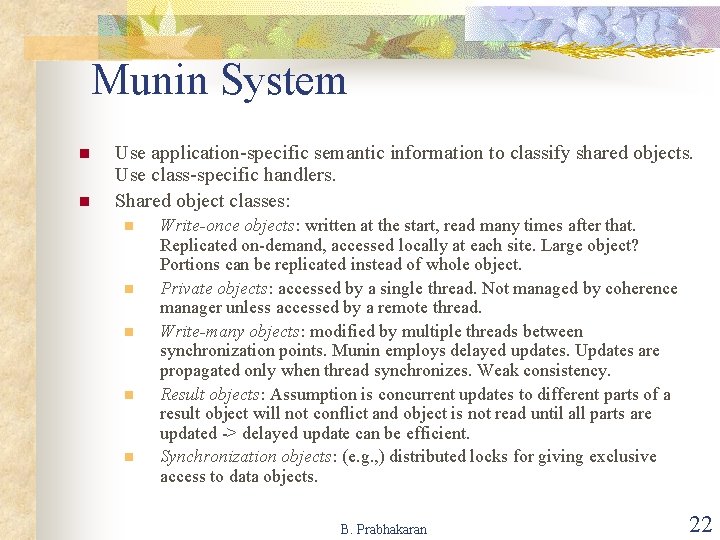 Munin System n n Use application-specific semantic information to classify shared objects. Use class-specific