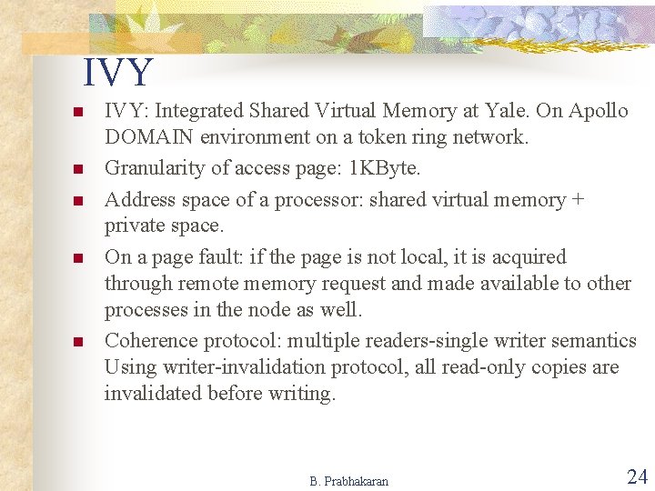 IVY n n n IVY: Integrated Shared Virtual Memory at Yale. On Apollo DOMAIN