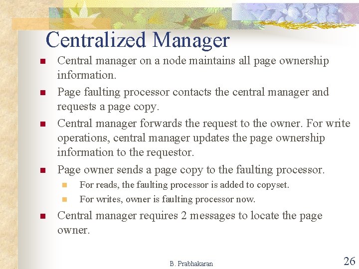 Centralized Manager n n Central manager on a node maintains all page ownership information.