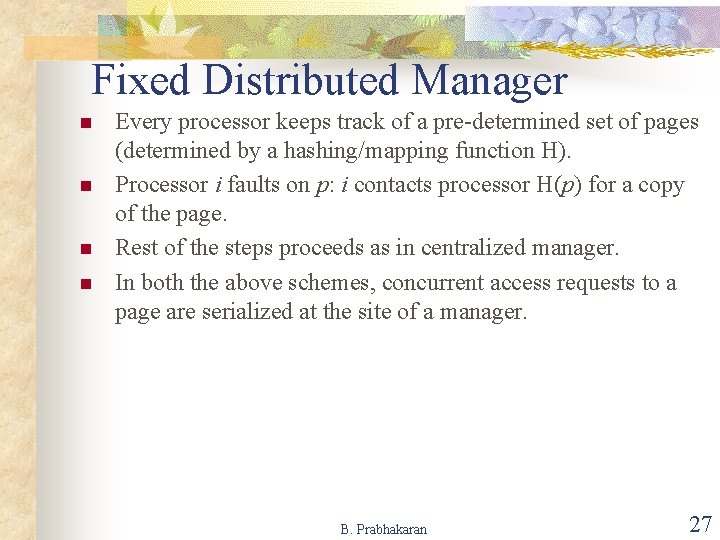 Fixed Distributed Manager n n Every processor keeps track of a pre-determined set of