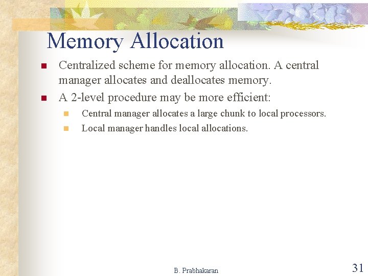 Memory Allocation n n Centralized scheme for memory allocation. A central manager allocates and