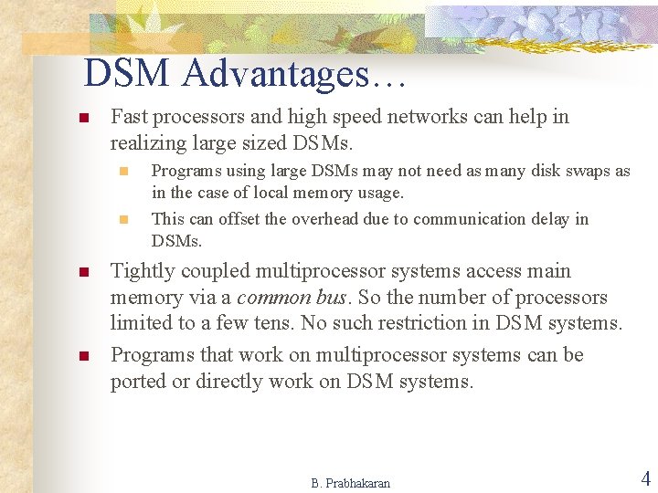 DSM Advantages… n Fast processors and high speed networks can help in realizing large
