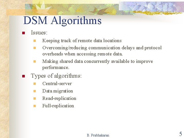 DSM Algorithms n Issues: n n Keeping track of remote data locations Overcoming/reducing communication