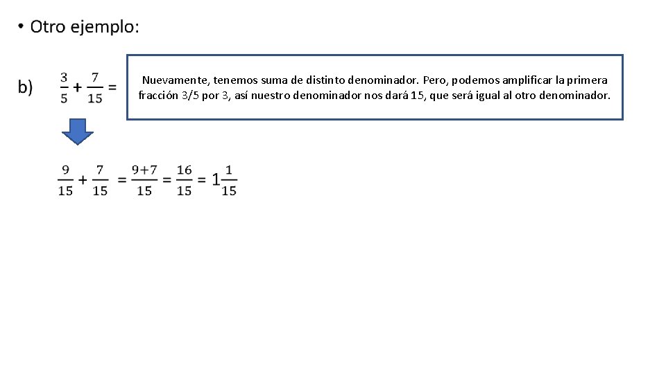  • Nuevamente, tenemos suma de distinto denominador. Pero, podemos amplificar la primera fracción