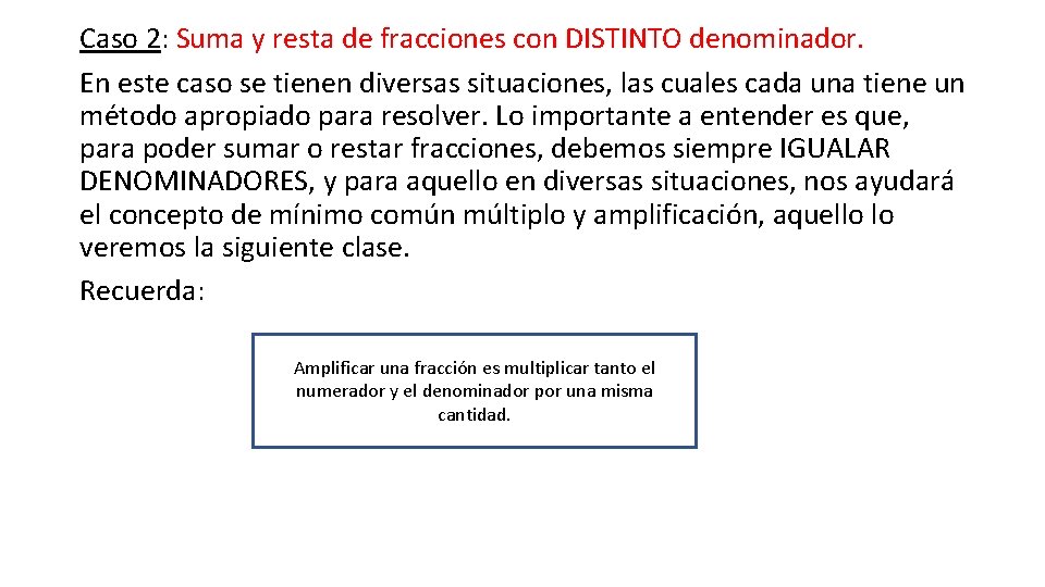 Caso 2: Suma y resta de fracciones con DISTINTO denominador. En este caso se