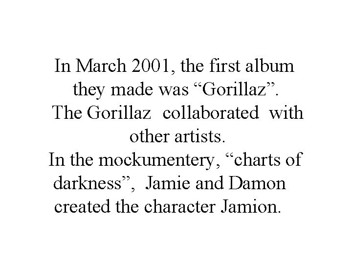 In March 2001, the first album they made was “Gorillaz”. The Gorillaz collaborated with