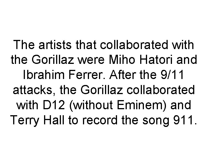 The artists that collaborated with the Gorillaz were Miho Hatori and Ibrahim Ferrer. After