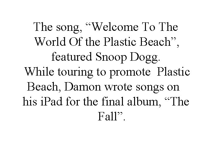 The song, “Welcome To The World Of the Plastic Beach”, featured Snoop Dogg. While