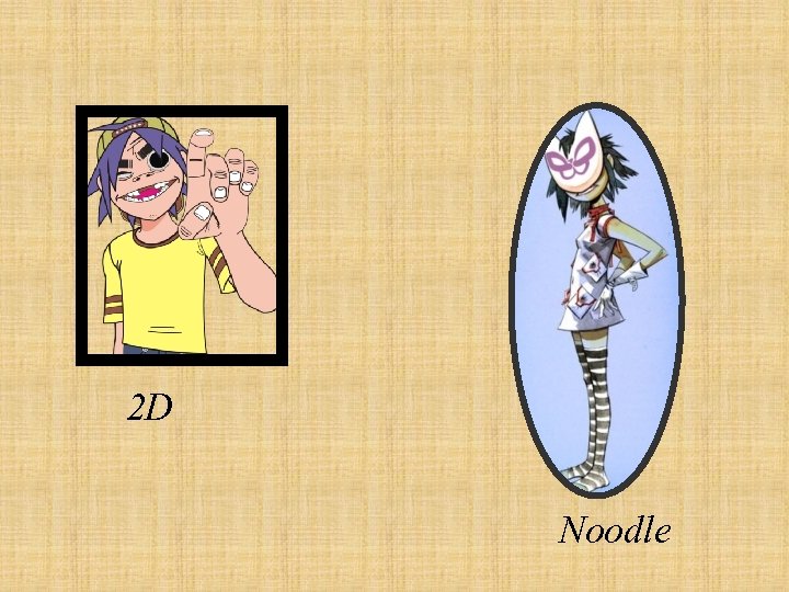 2 D Noodle 