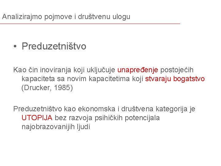 Analizirajmo pojmove i društvenu ulogu • Preduzetništvo Kao čin inoviranja koji uključuje unapređenje postojećih