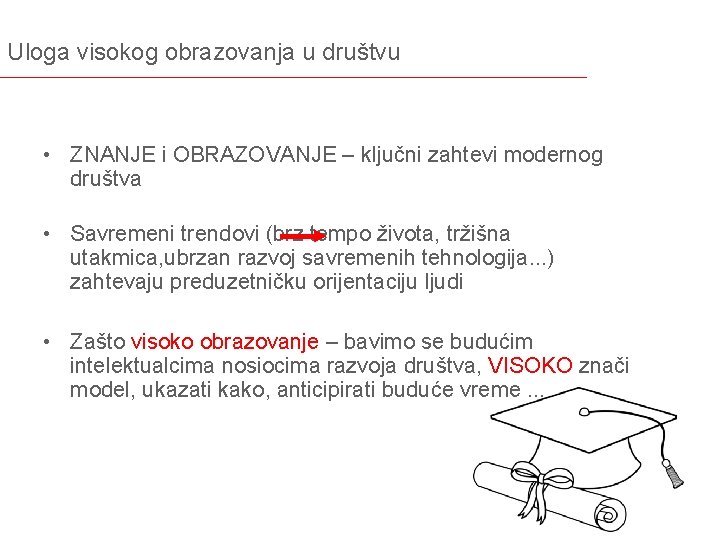 Uloga visokog obrazovanja u društvu • ZNANJE i OBRAZOVANJE – ključni zahtevi modernog društva