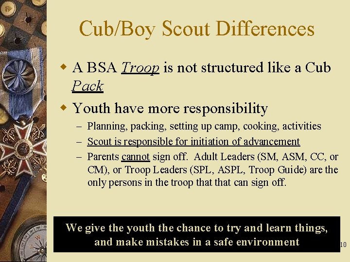 Cub/Boy Scout Differences w A BSA Troop is not structured like a Cub Pack