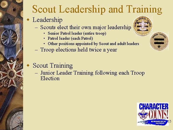 Scout Leadership and Training w Leadership – Scouts elect their own major leadership •