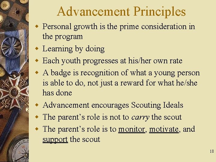 Advancement Principles w Personal growth is the prime consideration in the program w Learning