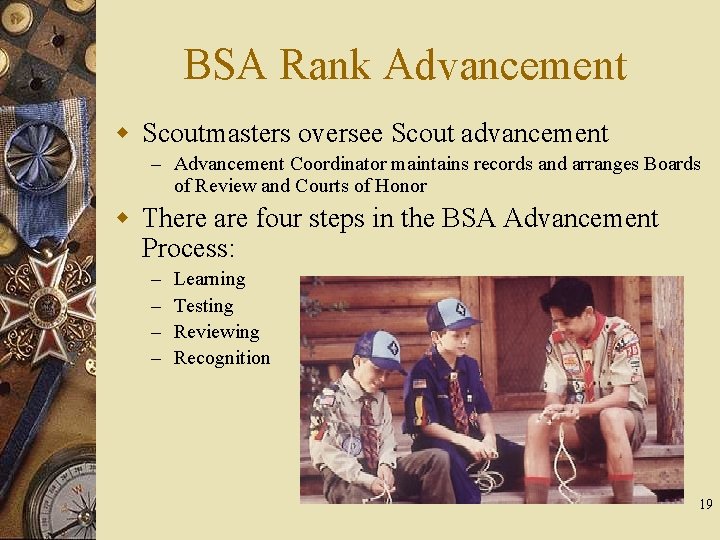 BSA Rank Advancement w Scoutmasters oversee Scout advancement – Advancement Coordinator maintains records and
