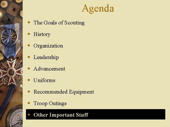 Agenda w The Goals of Scouting w History w Organization w Leadership w Advancement