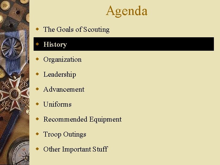 Agenda w The Goals of Scouting w History w Organization w Leadership w Advancement