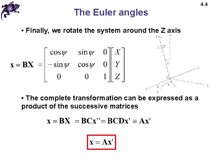 The Euler angles • Finally, we rotate the system around the Z axis •