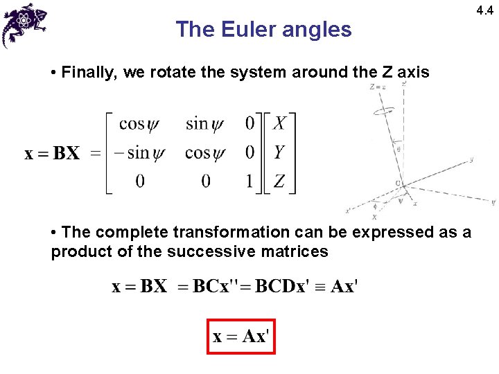 The Euler angles • Finally, we rotate the system around the Z axis • The Euler angles • Finally, we rotate the system around the Z axis •