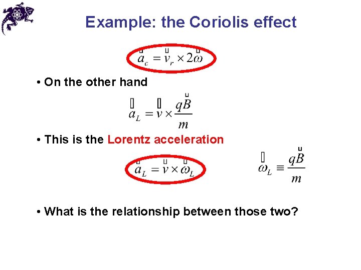Example: the Coriolis effect • On the other hand • This is the Lorentz
