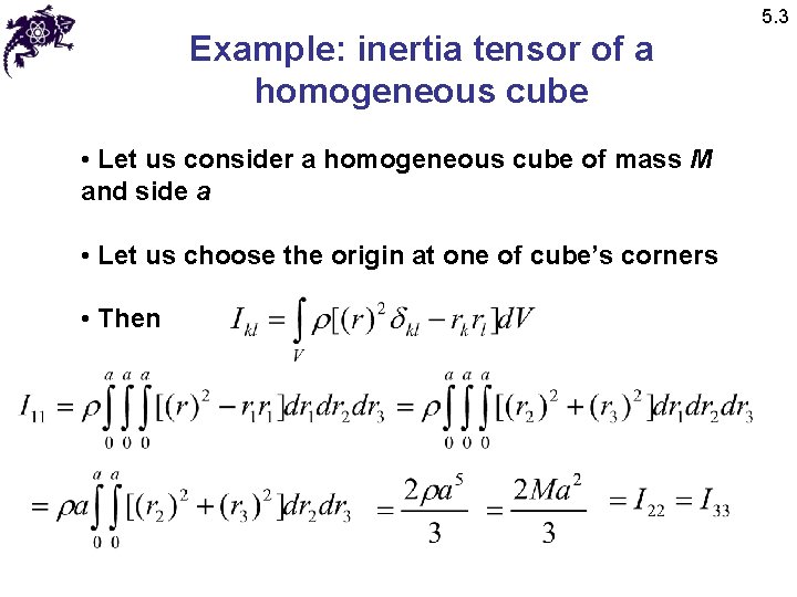 5. 3 Example: inertia tensor of a homogeneous cube • Let us consider a 5. 3 Example: inertia tensor of a homogeneous cube • Let us consider a