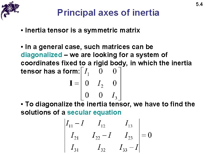5. 4 Principal axes of inertia • Inertia tensor is a symmetric matrix • 5. 4 Principal axes of inertia • Inertia tensor is a symmetric matrix •