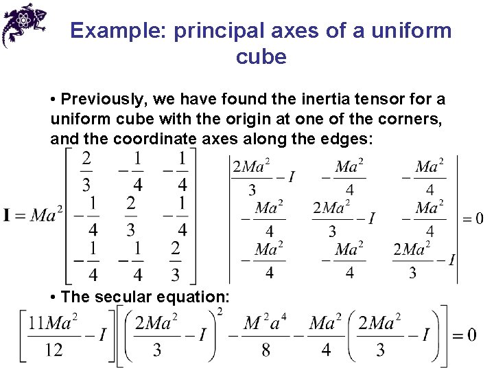 Example: principal axes of a uniform cube • Previously, we have found the inertia Example: principal axes of a uniform cube • Previously, we have found the inertia