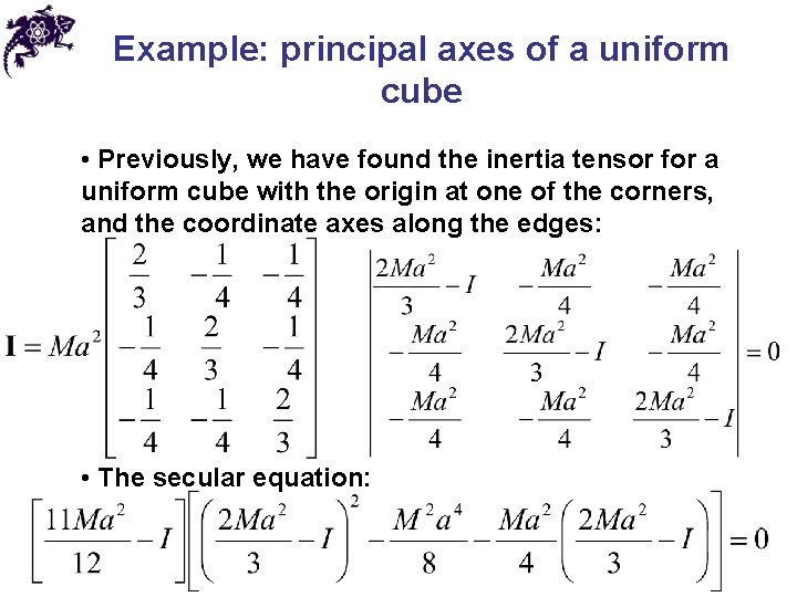 Example: principal axes of a uniform cube • Previously, we have found the inertia